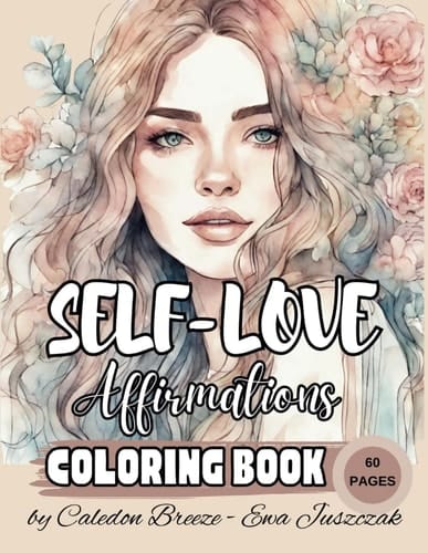 The Self-Love Affirmations Coloring Book for Adults & Teens, Stress Reliever, Over 60 pages of Beautiful Designs to Color.: Bonus: 10 pages of ... journey of self-discovery and personal growth