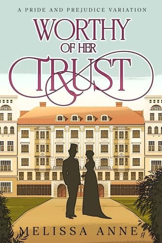Worthy of Her Trust A Pride and Prejudice Variation