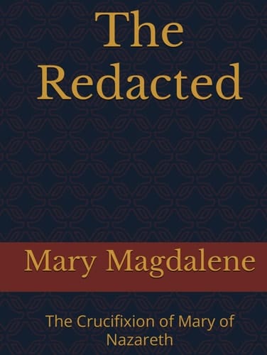 The Redacted: The Crucifixion of Mary of Nazareth