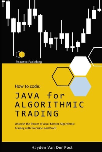 JAVA for Algorithmic Trading: Unleash the Power of Java: Master Algorithmic Trading with Precision and Profit