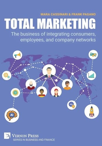 Total Marketing The Business of Integrating Consumers, Employees, and Company Networks