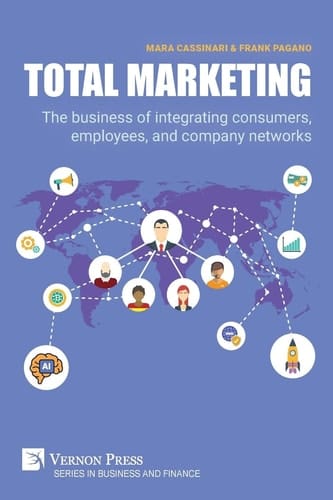 Total Marketing The Business of Integrating Consumers, Employees, and Company Networks