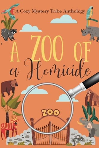 A Zoo of a Homicide (A Cozy Mystery Tribe Anthology)
