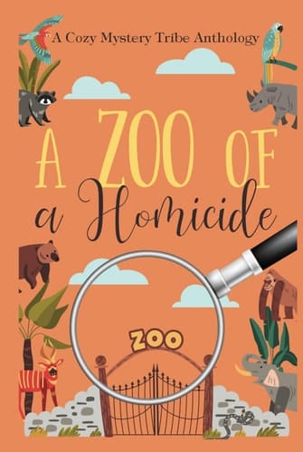 A Zoo of a Homicide (A Cozy Mystery Tribe Anthology)