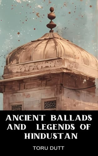Ancient Ballads and Legends of Hindustan: Annotated