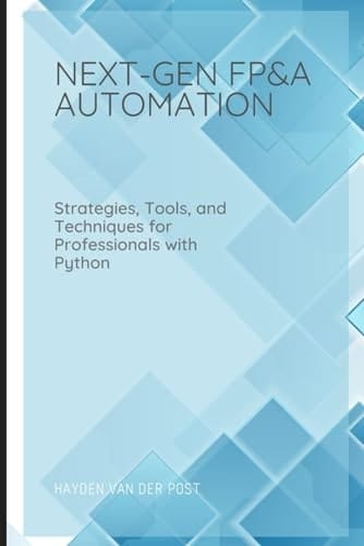 Next Gen FP&A Automation: Strategies, Tools, and Techniques for Professionals with Python