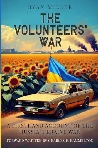 The Volunteers' War: A Firsthand Account of the Russia-Ukraine War