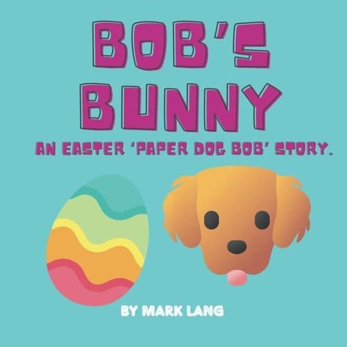 Bob's Bunny: An Easter Paper Dog Bob Story