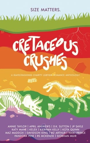 Cretaceous Crushes: A (Gatecrashing) LGBTQ Charity Romance Anthology