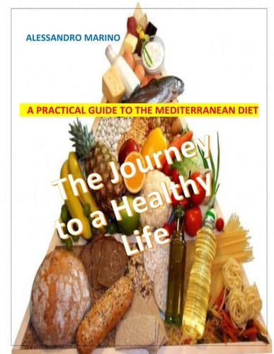 The Journey to a Healthy Life: A PRACTICAL GUIDE TO THE MEDITERRANEAN DIET