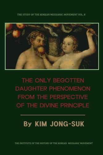 The Only Begotten Daughter Phenomenon from the Perspective of the Divine Principle (Abridged Version)