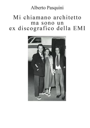 Mi chiamano architetto ma sono un ex discografico della EMI (Italian Edition)