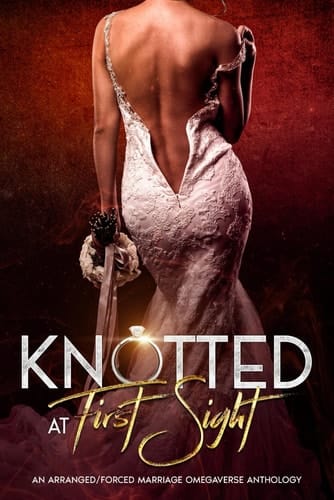 Knotted at First Sight: An Arranged/Forced Marriage Omegaverse Anthology