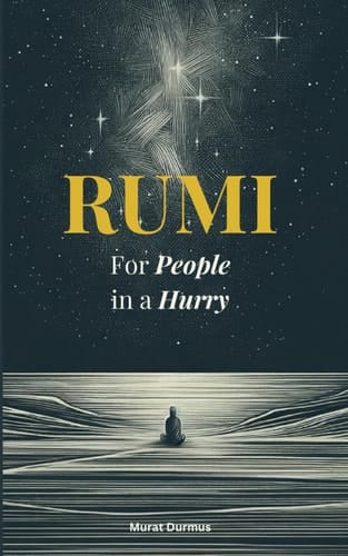 RUMI - For People in a Hurry (Love, Peace and Mindfulness)