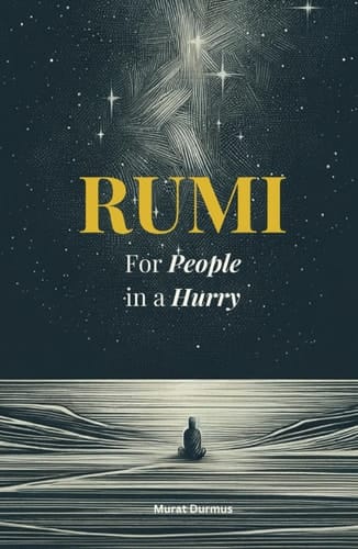 RUMI - For People in a Hurry (Love, Peace and Mindfulness)