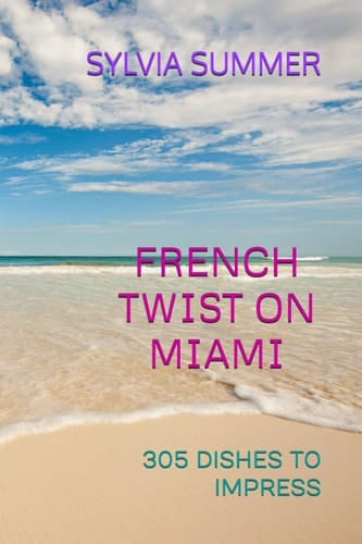 FRENCH TWIST ON MIAMI: 305 DISHES TO IMPRESS