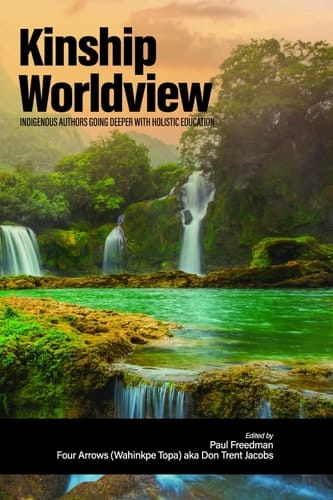 Kinship Worldview Indigenous Authors Going Deeper With Holistic Education