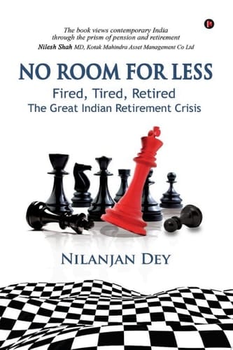 NO ROOM FOR LESS Fired, Tired, Retired - The Great Indian Retirement Crisis