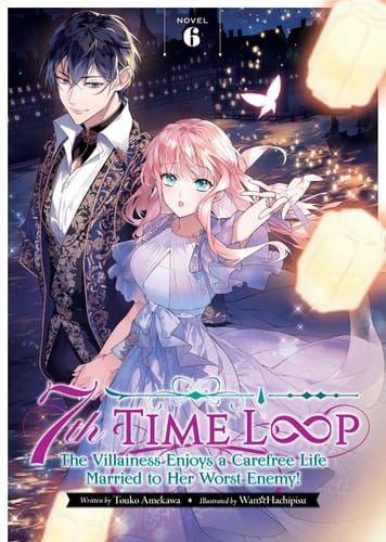 7th Time Loop: the Villainess Enjoys a Carefree Life Married to Her Worst Enemy! (Light Novel) Vol. 6