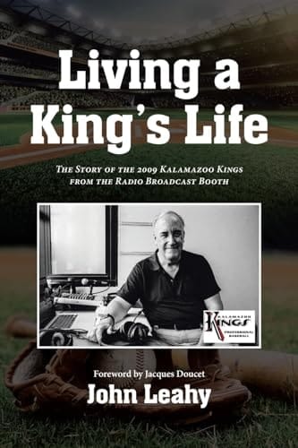 Living a King's Life The Story of the 2009 Kalamazoo Kings from the Radio Broadcast Booth