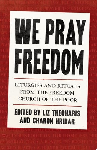 We Pray Freedom: Liturgies and Rituals from the Freedom Church of the Poor