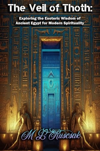 The Veil of Thoth Exploring the Esoteric Wisdom of Ancient Egypt for Modern Spirituality