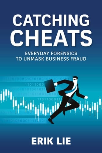Catching Cheats Everyday Forensics to Unmask Business Fraud