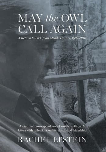 May the Owl Call Again A Return to Poet John Meade Haines, 1924-2011