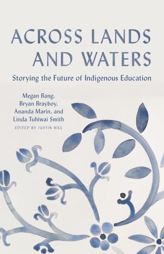 Across Lands and Waters Storying the Future of Indigenous Education