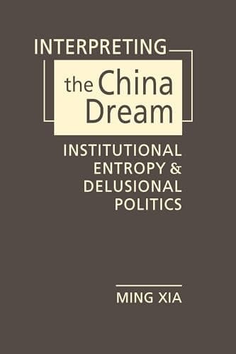 Interpreting the China Dream: Institutional Entropy and Delusional Politics