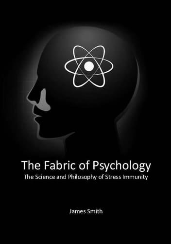 The Fabric of Psychology- The Science and Philosophy of Stress Immunity