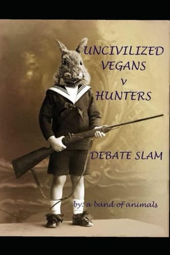 Uncivilized Vegans v Hunters: DEBATE SLAM