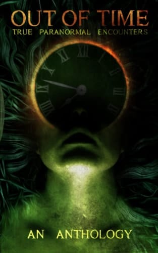 Out of Time True Paranormal Encounters