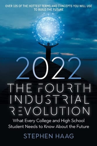 The Fourth Industrial Revolution 2022 What Every College and High School Student Needs to Know About the Future