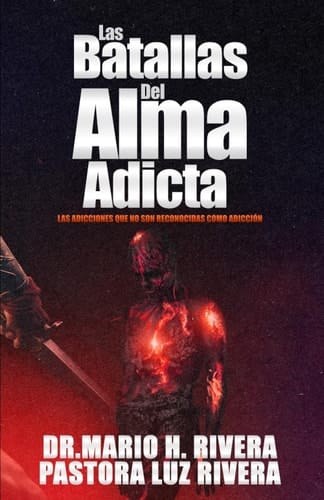 Las Batallas Del Alma Adicta. Las adicciones que no son reconocidas como adicción.