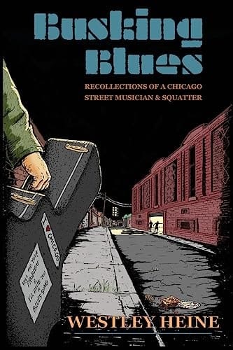 Busking Blues Recollections of a Chicago Street Musician & Squatter