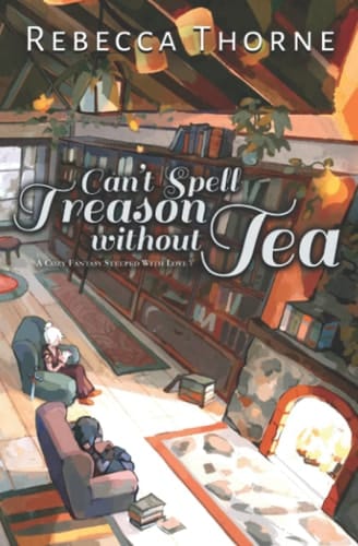 Can't Spell Treason Without Tea A Cozy Fantasy Steeped with Love