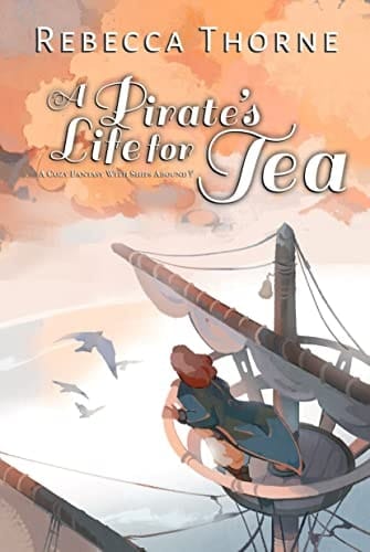 A Pirate's Life for Tea: A Cozy Fantasy with Ships Abound (Tomes & Tea Cozy Fantasies Book 2)