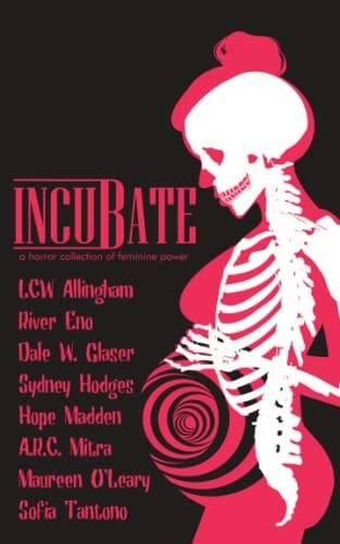 Incubate A Horror Collection of Feminine Power