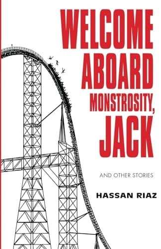 Welcome Aboard Monstrosity, Jack: And Other Stories