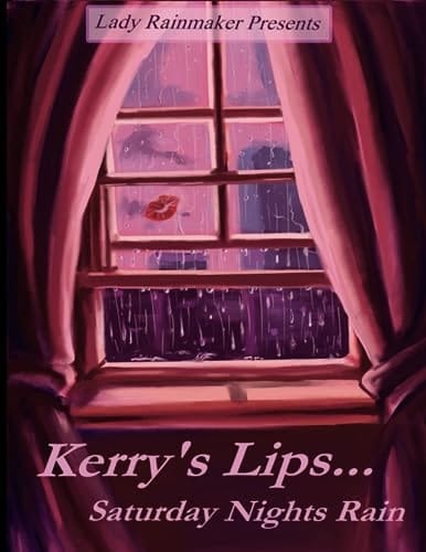 Lady Rainmaker Presents Kerry's Lips... Saturday Nights Rain