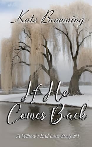 If He Comes Back A Willow's End Love Story #1