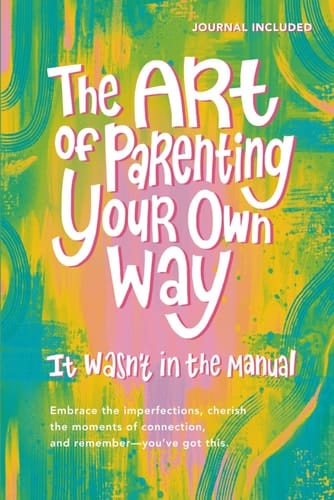 The Art of Parenting Your Own Way - It Wasn't in the Manual