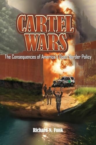 Cartel Wars The Consequences of America's Open Border Policy