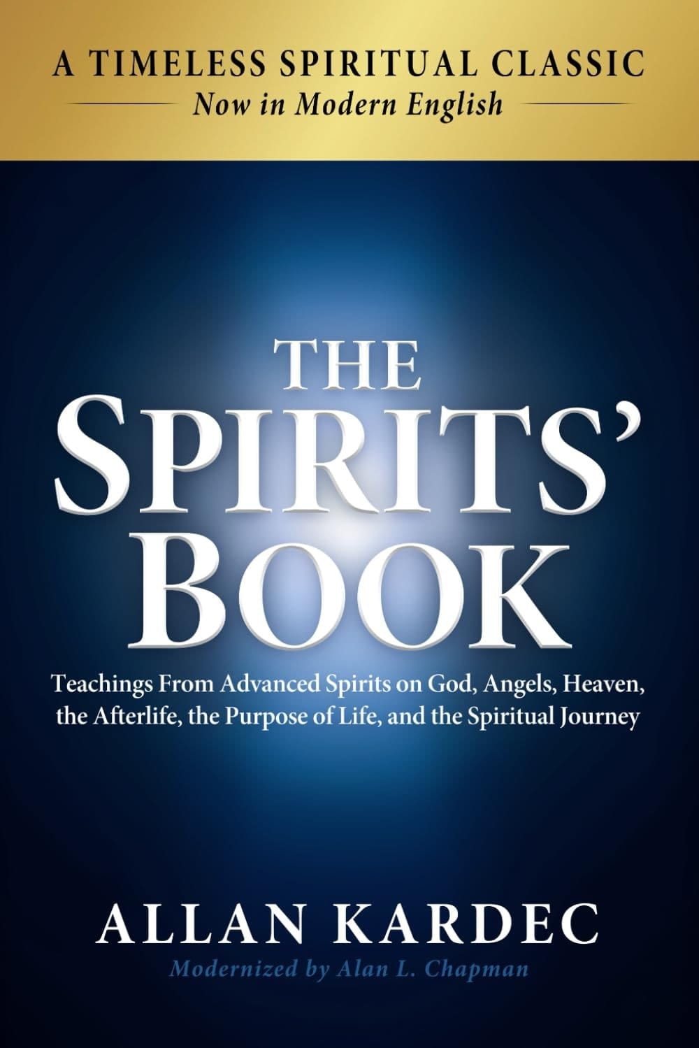 The Spirits' Book: Modern English Edition: Teachings From Advanced Spirits on God, Angels, Heaven, the Afterlife, the Purpose of Life, and the Spiritual Journey