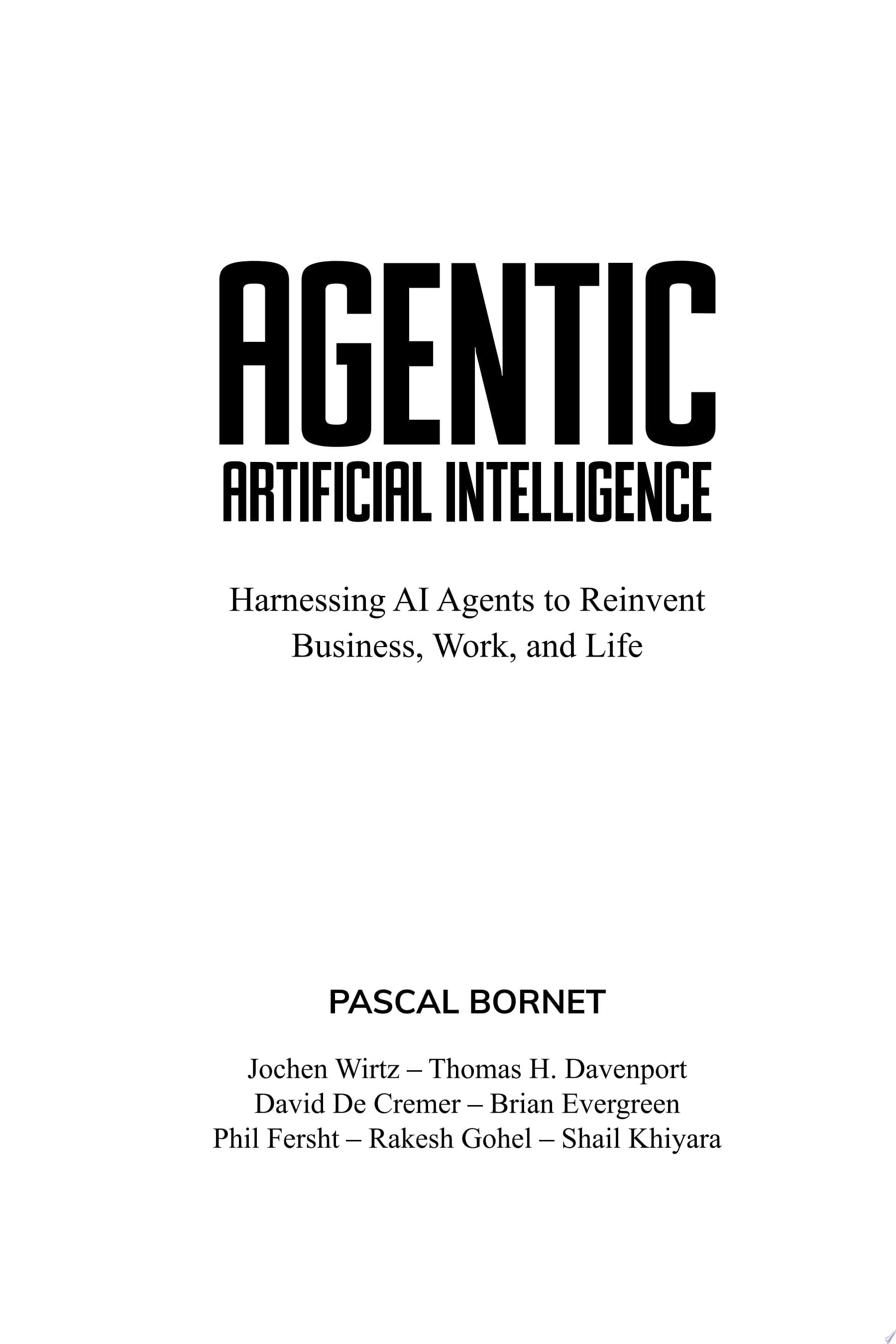 Agentic Artificial Intelligence Harnessing AI Agents to Reinvent Business, Work and Life