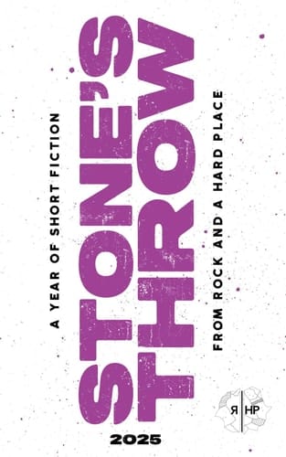 Stone's Throw 2025: A Year of Short Fiction from Rock and a Hard Place