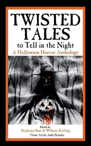 Twisted Tales to Tell in the Night: A Halloween Horror Anthology