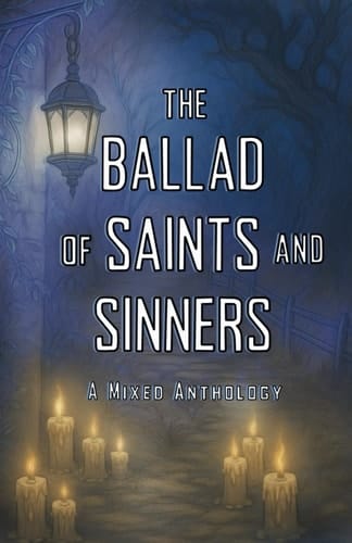 The Ballad of Saints and Sinners A Mixed Anthology