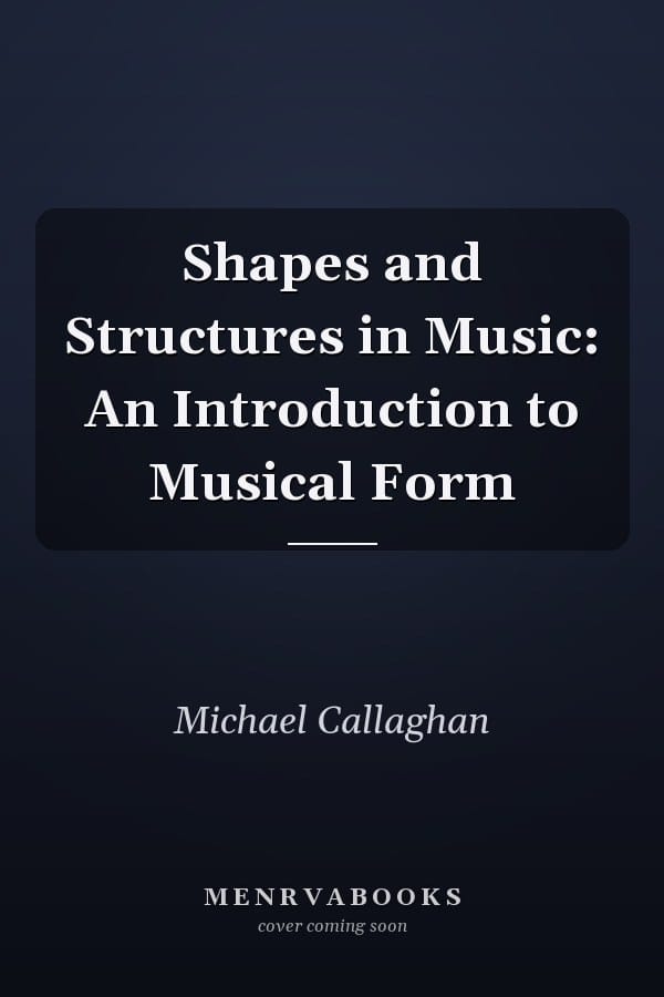 Shapes and Structures in Music: An Introduction to Musical Form
